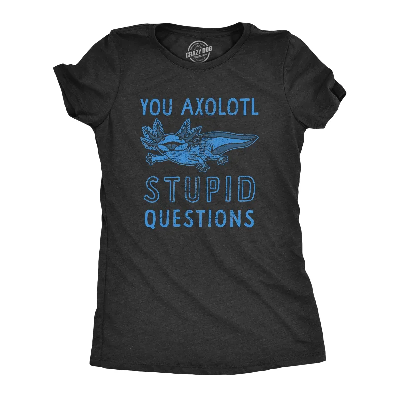 Stylish oversized T-shirts for casual comfort-You Axolotl Stupid Questions Women's T Shirt