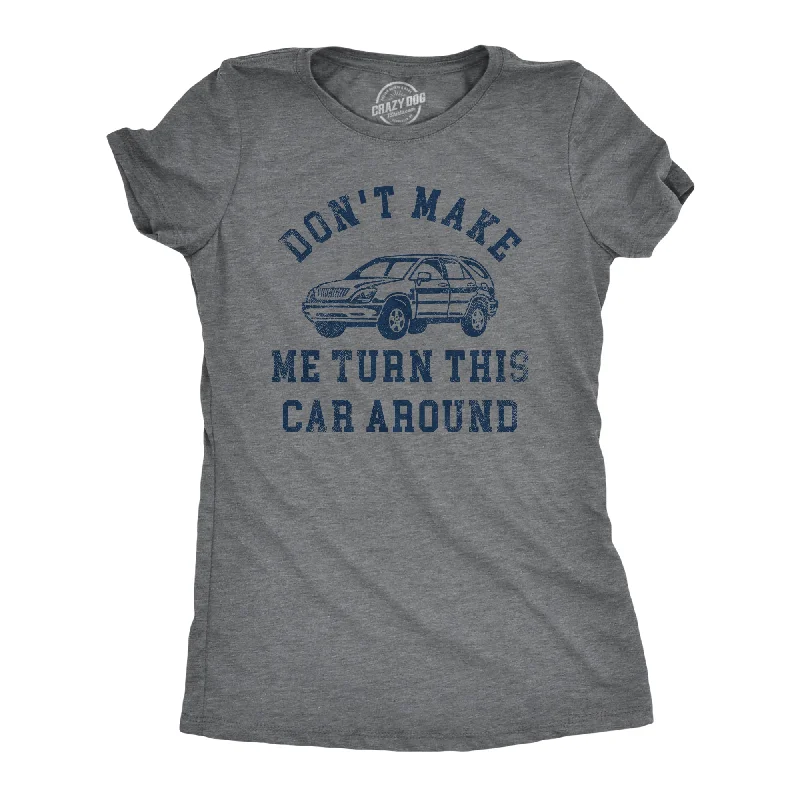 T-shirts for social events with group designs-Dont Make Me Turn This Car Around Women's T Shirt