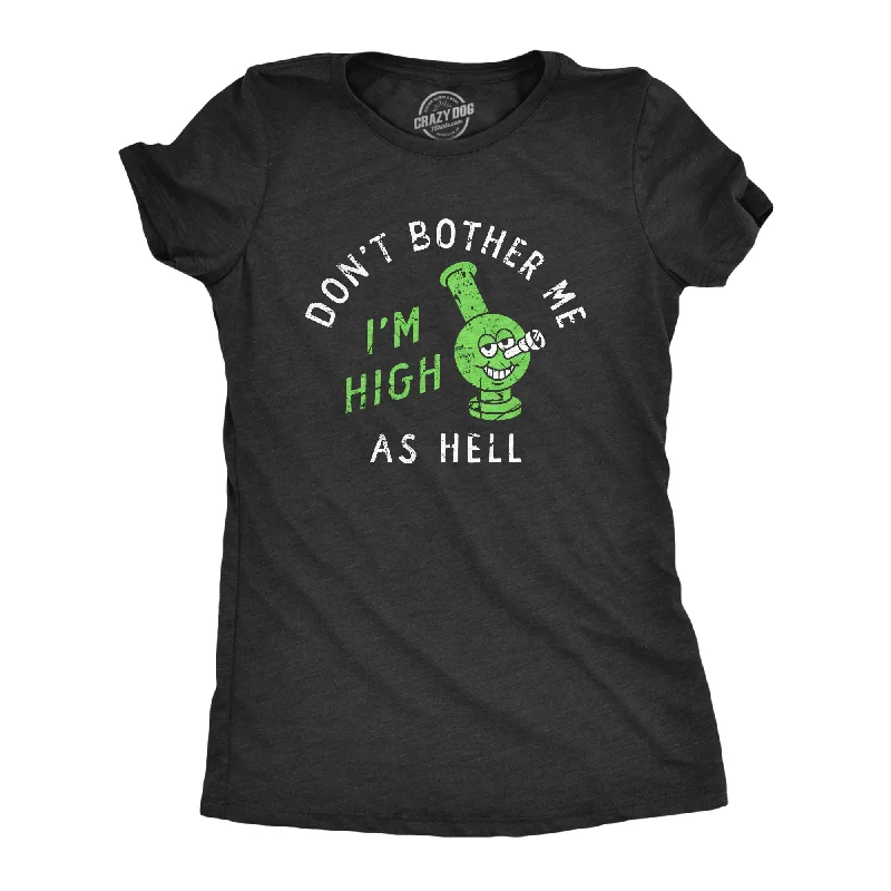 T-shirts with positive affirmations for good vibes-Dont Bother Me Im High As Hell Women's T Shirt