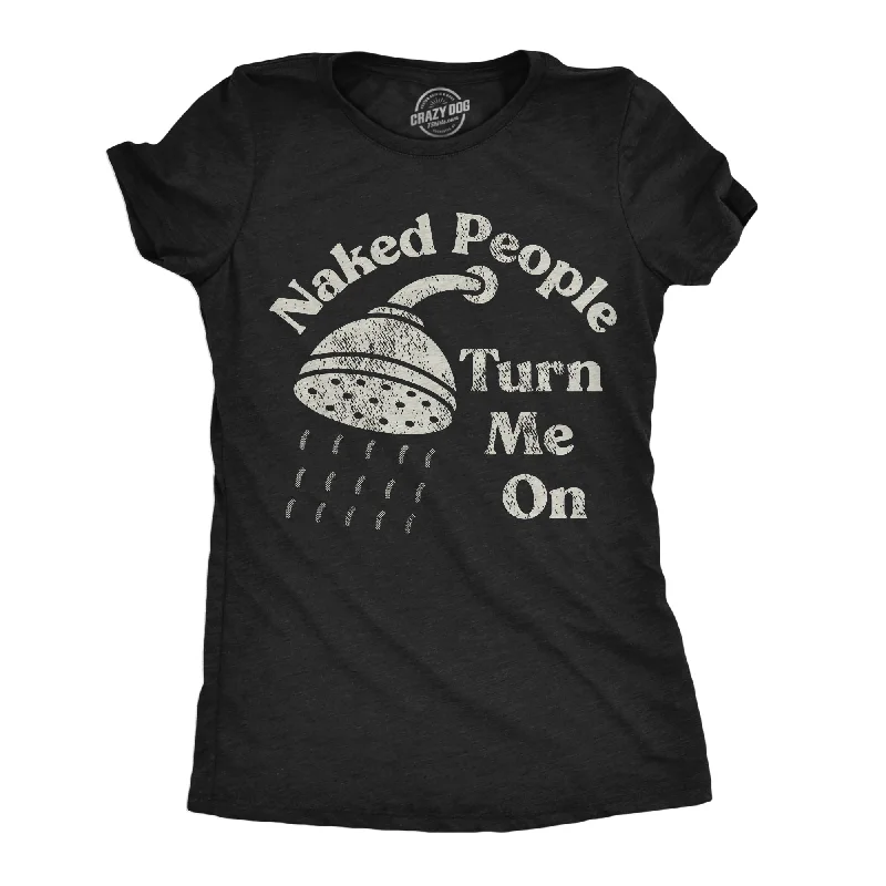 Comfortable T-shirts for travel and tourism wear-Naked People Turn Me On Women's T Shirt