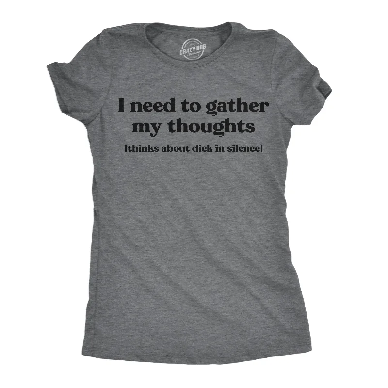 High-quality cotton T-shirts for breathable comfort-I Need To Gather My Thoughts Dicks Women's T Shirt