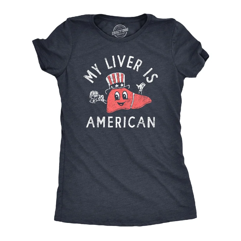 T-shirts with nature-inspired prints for eco-conscious fashion-My Liver Is American Women's T Shirt