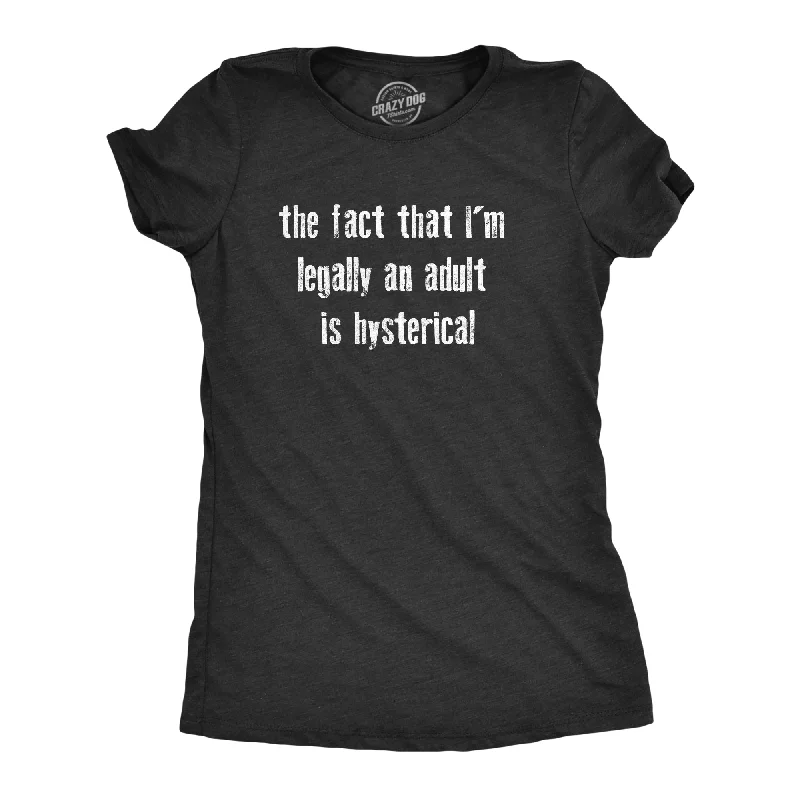 Stylish graphic T-shirts for men-The Fact That Im Legally An Adult Is Hysterical Women's T Shirt