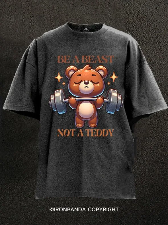 T-shirts for outdoor adventures and activities-be a beast,not a teddy Washed Gym Shirt