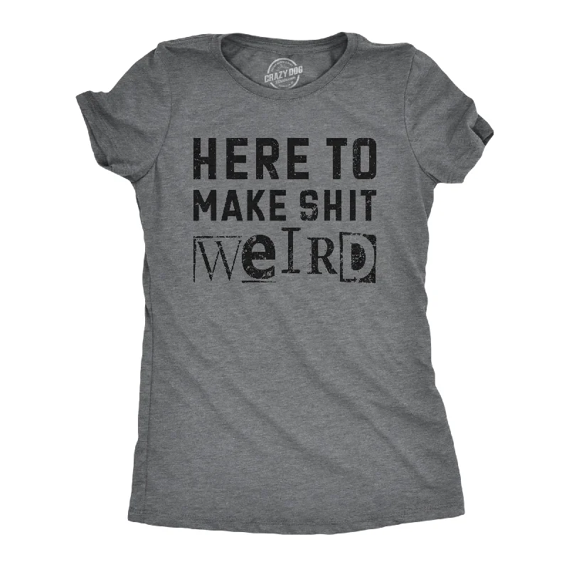 T-shirts for art lovers with custom prints-Here To Make Shit Weird Women's T Shirt