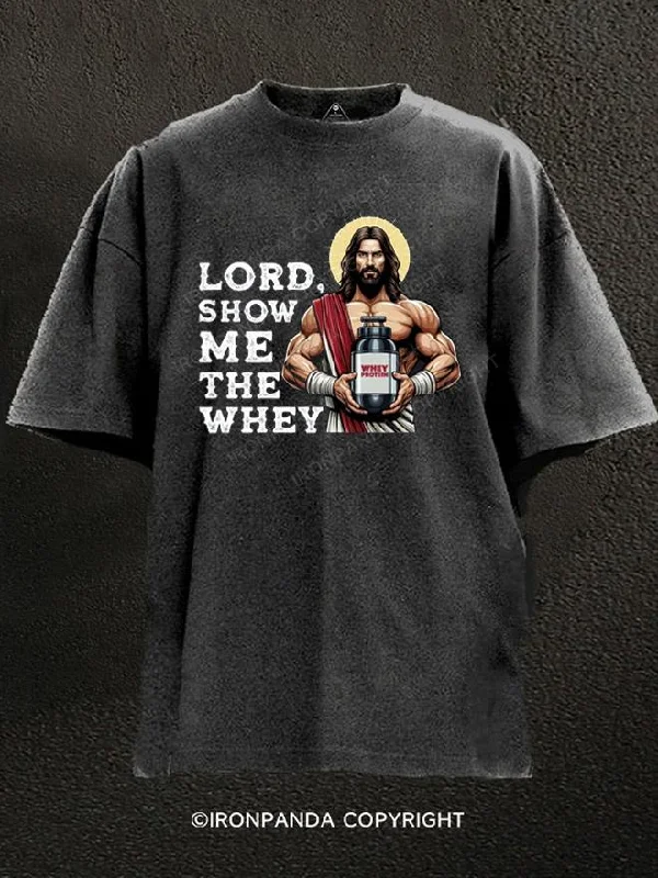 Funny and quirky T-shirts for humor lovers-Lord Show Me The Whey Washed Gym Shirt