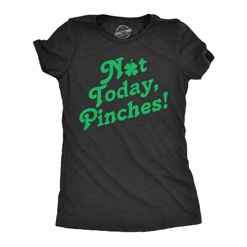 T-shirts for casual office attire-Not Today Pinches Women's T Shirt