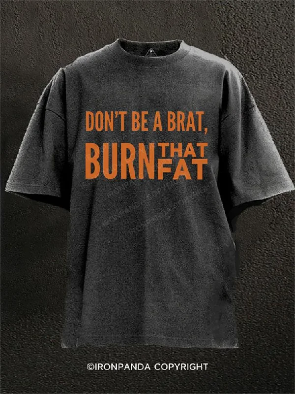 High-quality T-shirts for team events-Don't be a brat burn that fat Washed Gym Shirt