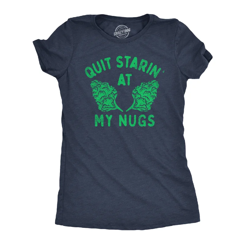 T-shirts for summer festivals and events-Quit Starin At My Nugs Women's T Shirt