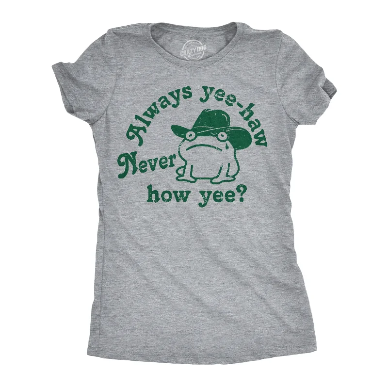 T-shirts for music lovers with band logos-Always Yee Haw Never How Yee Women's T Shirt