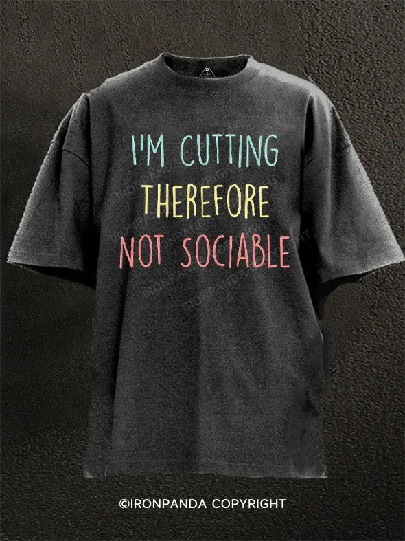 Funny and quirky T-shirts for humor lovers-I'm Cutting Therefore Not Sociable Washed Gym Shirt