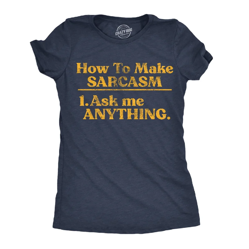 T-shirts with motivational quotes for inspiration-How To Make Sarcasm Ask Me Anything Women's T Shirt