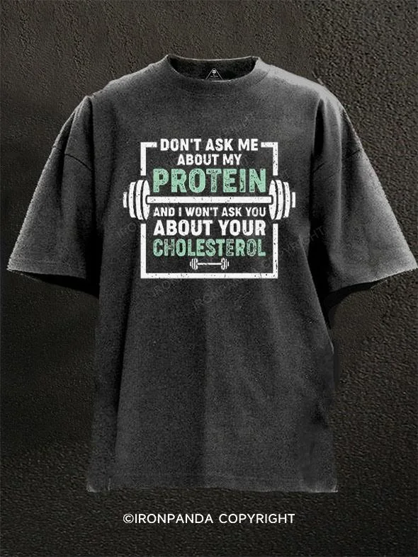 T-shirts with inspirational quotes for motivation-Don't Ask Me About My Protein Washed Gym Shirt