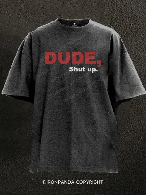 T-shirts with bold slogans for strong statements-Dude, Shut up Washed Gym Shirt