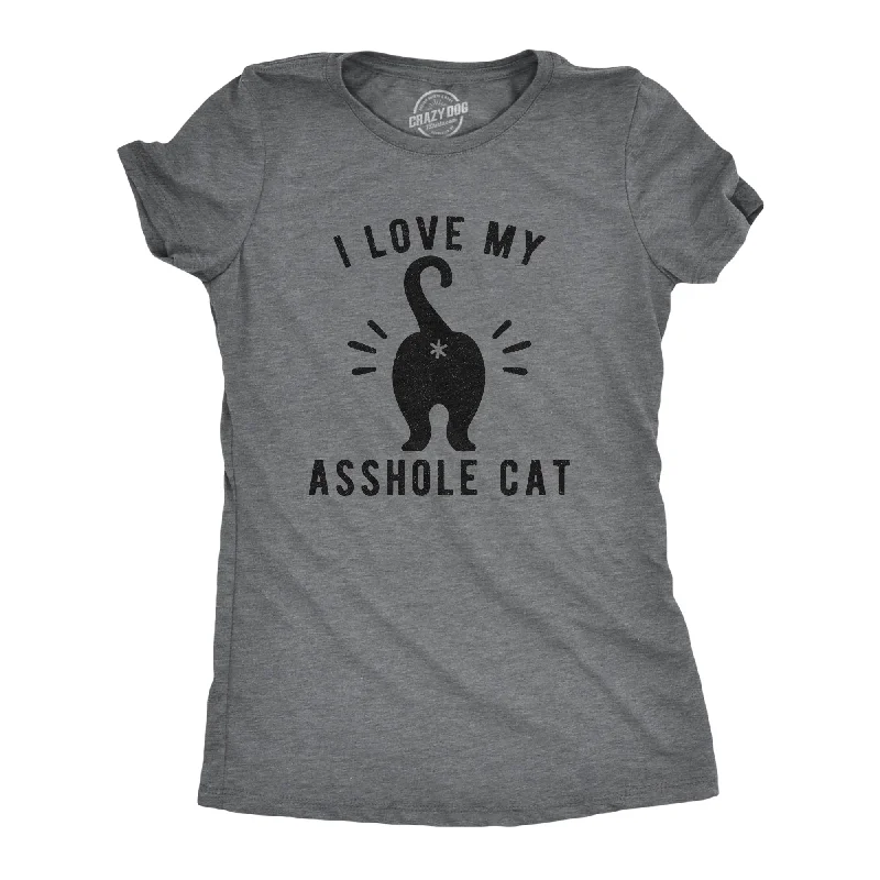 T-shirts for charity events and fundraising-I Love My Asshole Cat Women's T Shirt