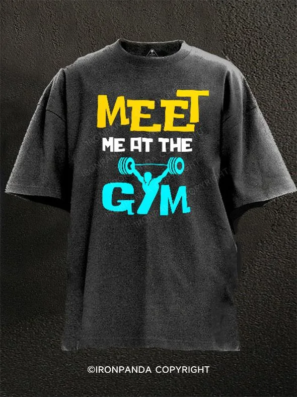 T-shirts for small business promotional use-meet me at the gym Washed Gym Shirt