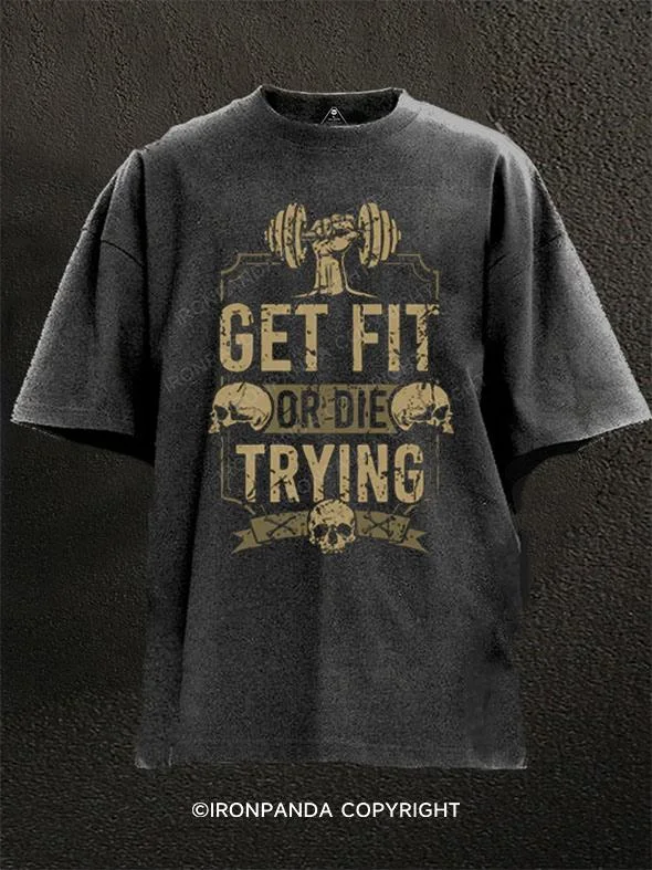 Cool graphic T-shirts with sports themes-Get Fit or Die Trying Washed Gym Shirt