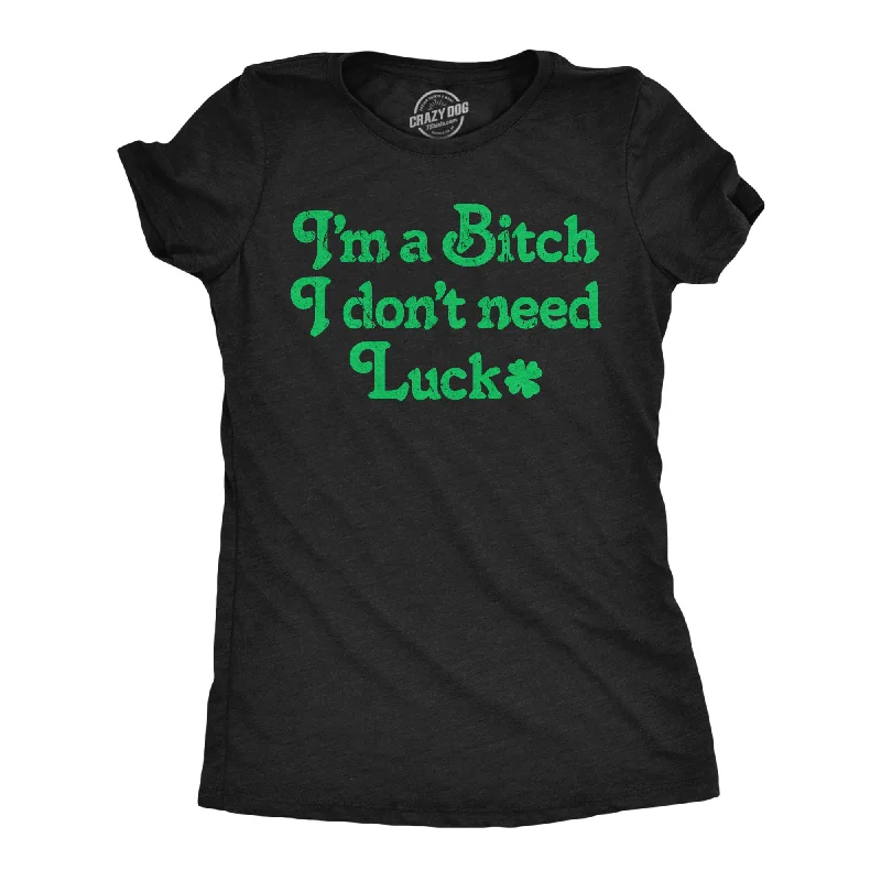 Custom printed T-shirts with logos-Im A Bitch I Don’t Need Luck Women's T Shirt