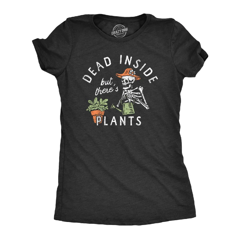 T-shirts with motivational quotes for inspiration-Dead Inside But Theres Plants Women's T Shirt