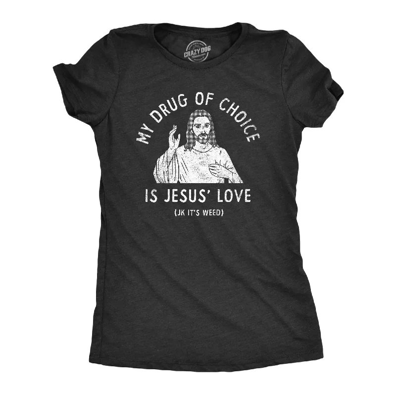 T-shirts for hobbyists with personalized designs-My Drug Of Choice Is Jesus Love JK Its Weed Women's T Shirt