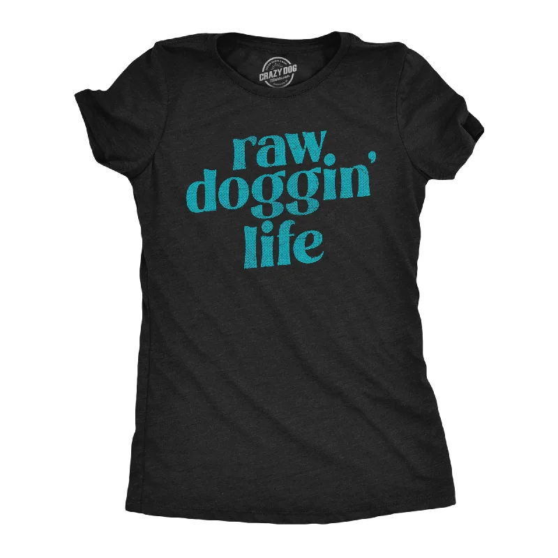 T-shirts for casual outfits with chic designs-Raw Doggin Life Women's T Shirt