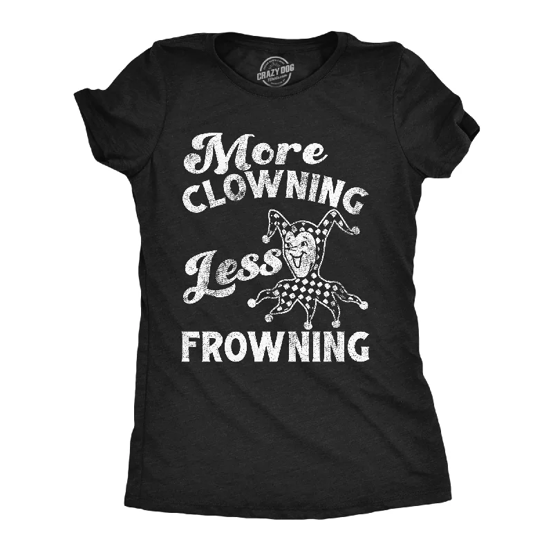 Soft and breathable T-shirts for comfort-More Clowning Less Frowning Women's T Shirt