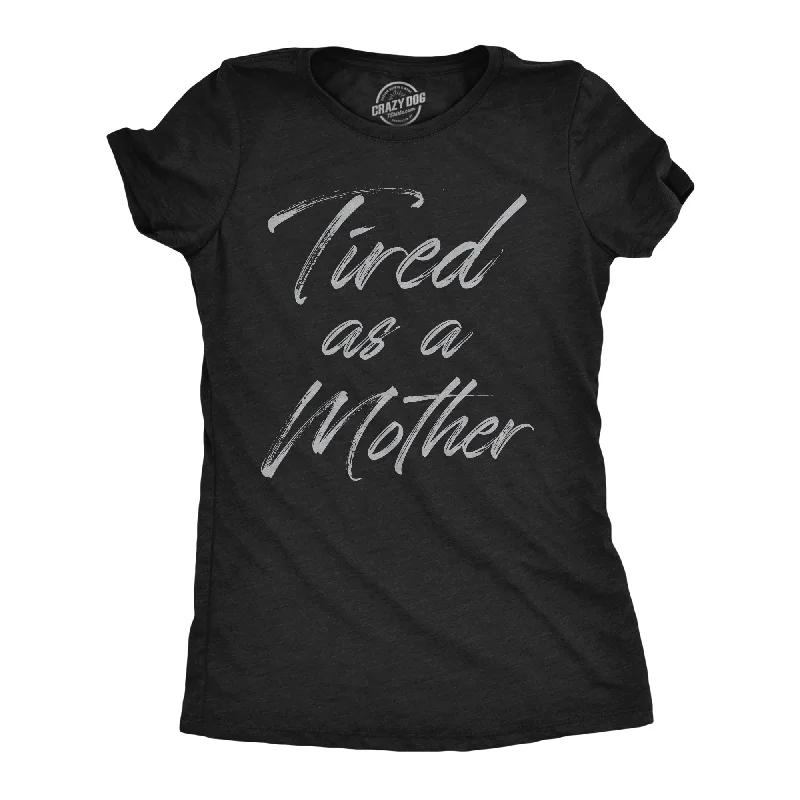 T-shirts with artistic abstract designs-Tired As A Mother Women's T Shirt