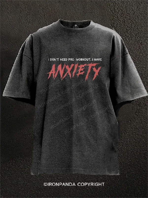 Graphic T-shirts with pop culture references-I Don't Need Pre-Workout I Have Anxiety Washed Gym Shirt