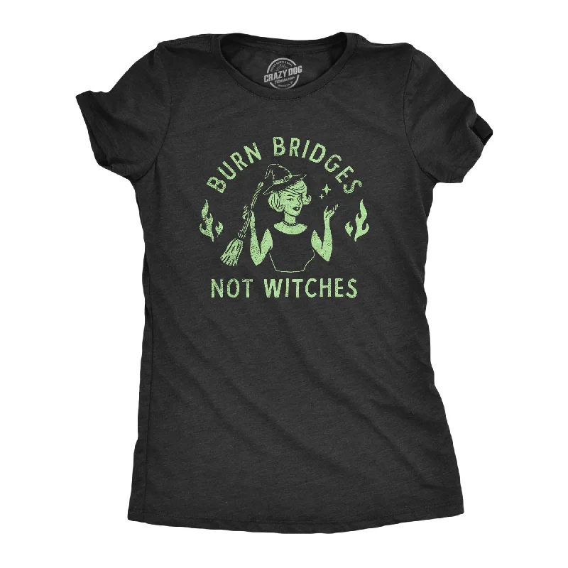 Lightweight workout T-shirts for gym-goers-Burn Bridges Not Witches Women's T Shirt