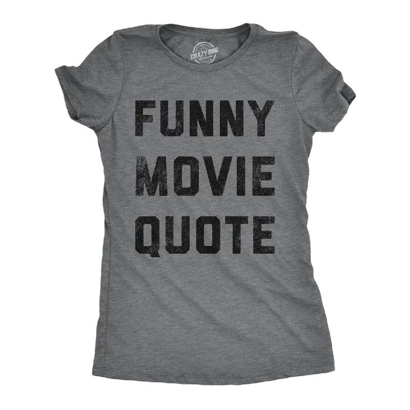 Colorful T-shirts for vibrant summer looks-Funny Movie Quote Women's T Shirt