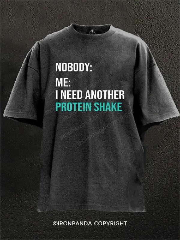 T-shirts for summer festivals and events-NOBODY: ME: I NEED ANOTHER PROTEIN SHAKE Washed Gym Shirt