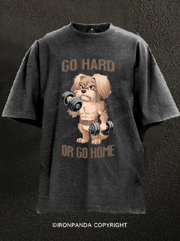 T-shirts with humorous slogans for fun fashion-GO HARD OR GO HOME DOG Washed Gym Shirt