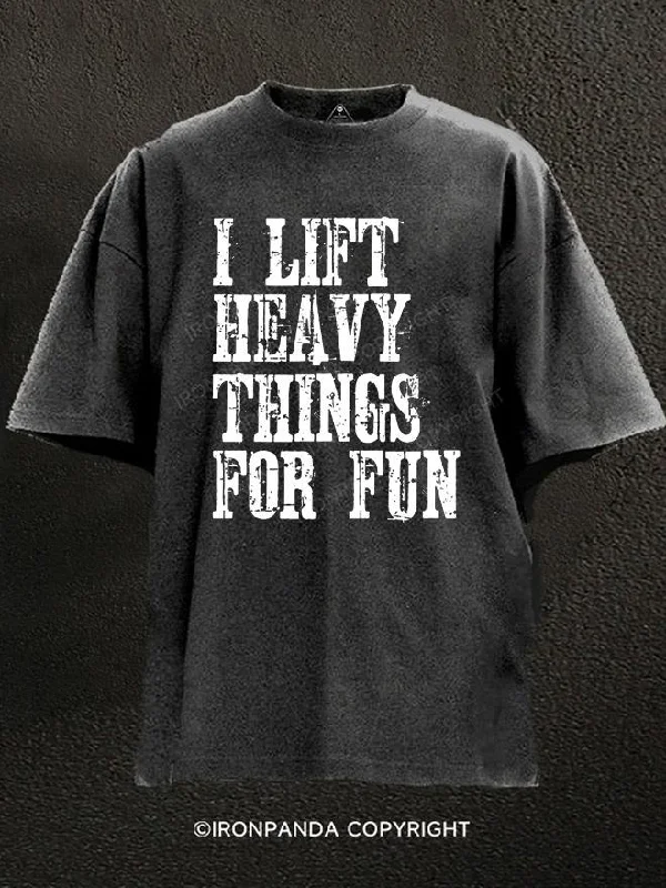 Organic cotton T-shirts for eco-friendly fashion-I lift heavy Things For Fun Washed Gym Shirt