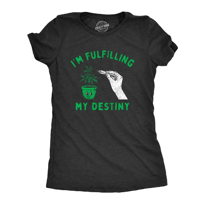 Graphic T-shirts with pop culture references-Im Fulfilling My Destiny Weed Women's T Shirt