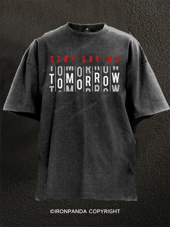 Custom T-shirts with team logos for sports fans-Stop saying tomorrow Washed Gym Shirt