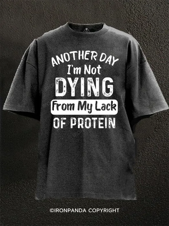 Unique T-shirts with creative illustrations-Another Day Im Not Dying From My Lack Of Protein Washed Gym Shirt