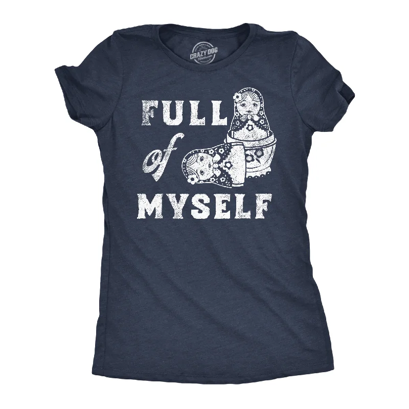 Custom T-shirts with unique patterns for fashion lovers-Full Of Myself Women's T Shirt