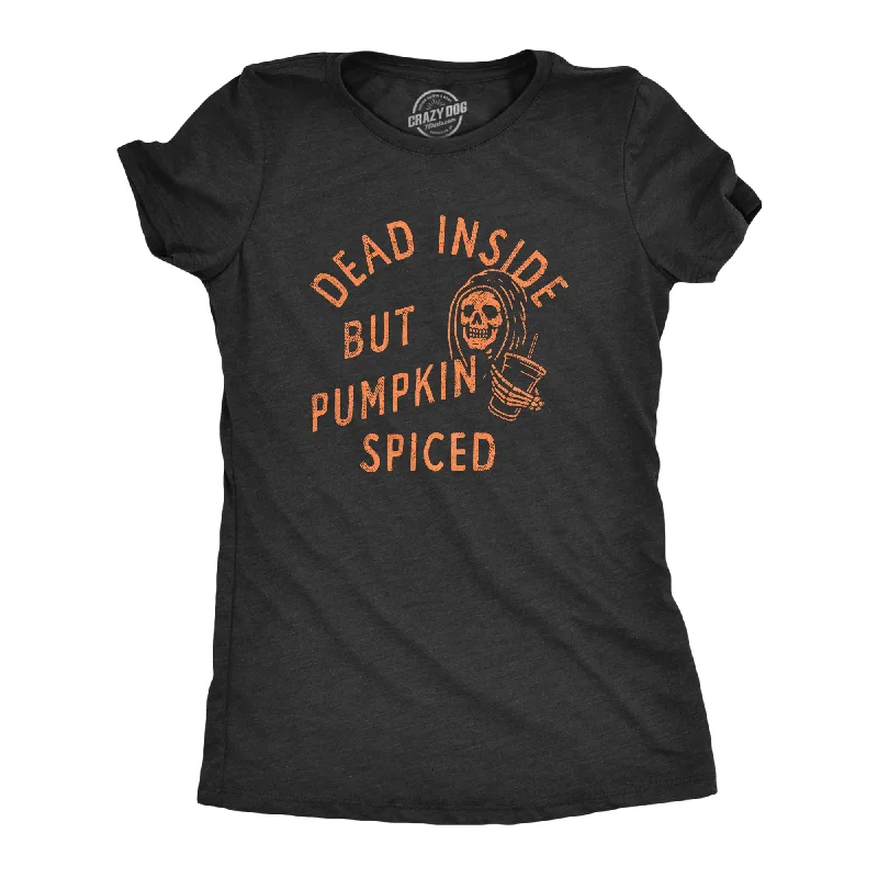 T-shirts with positive affirmations for good vibes-Dead Inside But Pumpkin Spiced Women's T Shirt