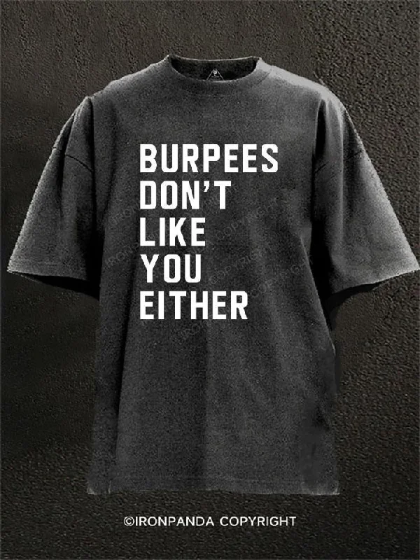 T-shirts with artistic designs for creative minds-Burpees exercise don’t like you either Washed Gym Shirt