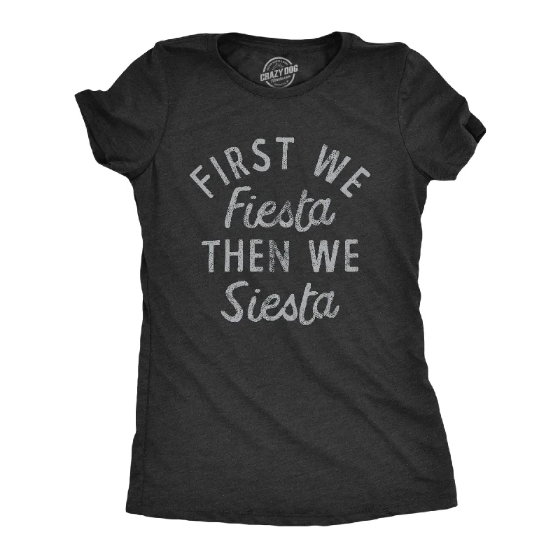 T-shirts with artistic designs for fashion statements-First We Fiesta Then We Siesta Women's T Shirt