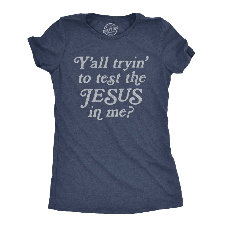 Vintage-style T-shirts for retro lovers-Y'all Tryin' To Test The Jesus In Me Women's T Shirt