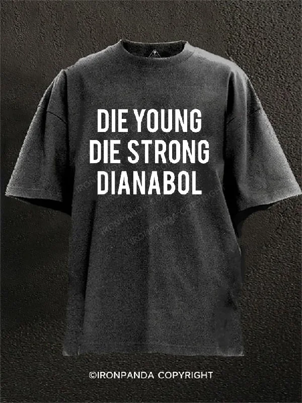 Short-sleeve T-shirts for casual style-Die Young, Die Strong, Dianabol Washed Gym Shirt