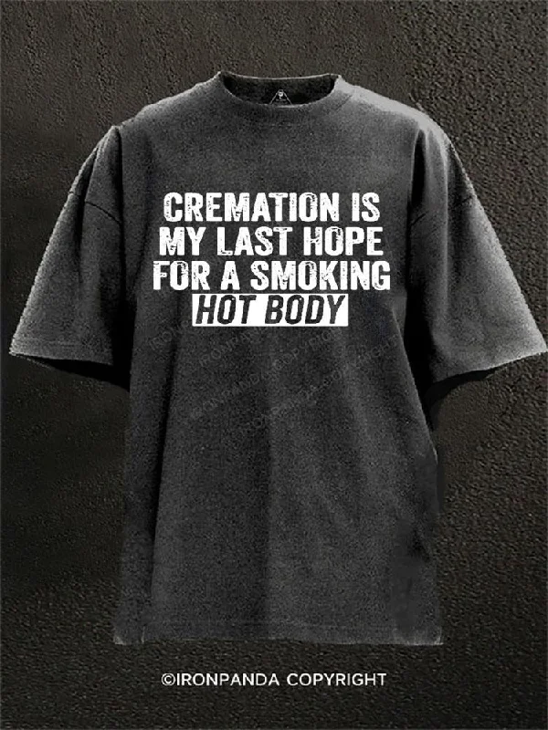 Moisture-wicking T-shirts for active individuals-Cremation Is My Last Hope For A Smoking Hot Body Washed Gym Shirt