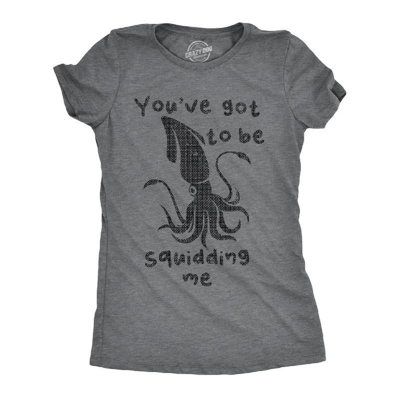 Personalized T-shirts for birthdays and celebrations-Youve Got To Be Squidding Me Women's T Shirt