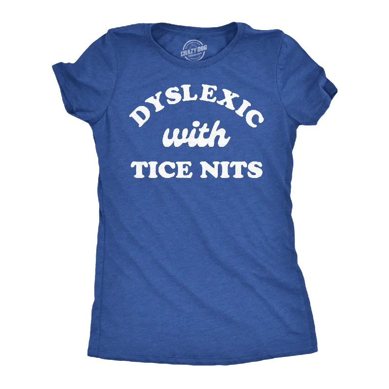 Comfortable T-shirts for lounging at home-Dyslexic With Nice Tits Women's T Shirt