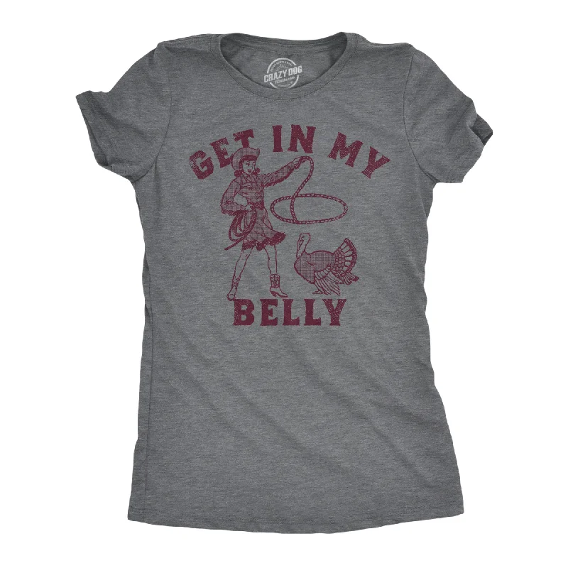 Custom T-shirts for school sports teams-Get In My Belly Women's T Shirt