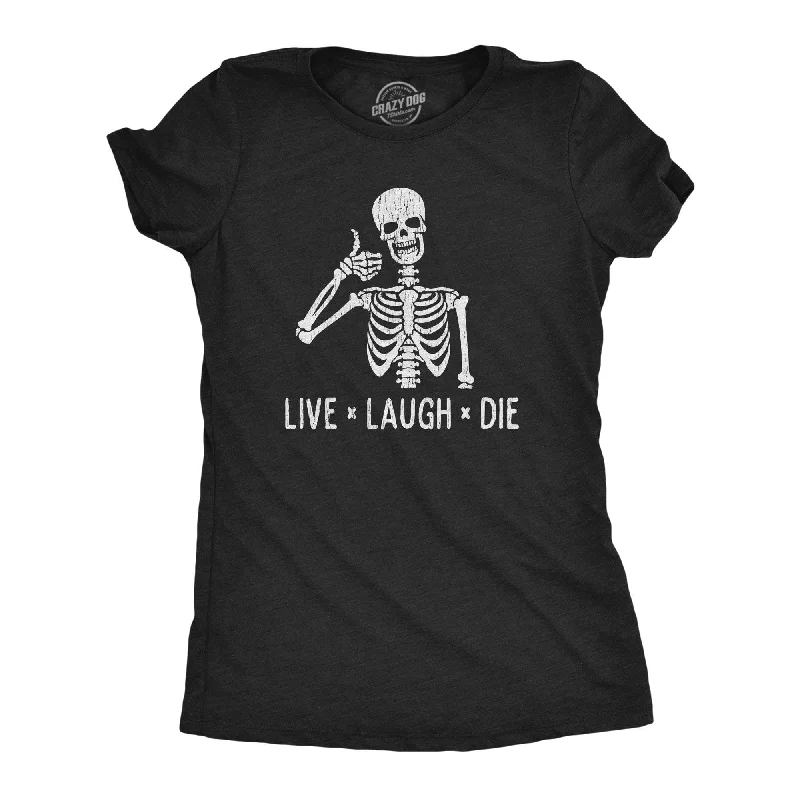 Comfortable and stretchy T-shirts for everyday wear-Live Laugh Die Women's T Shirt