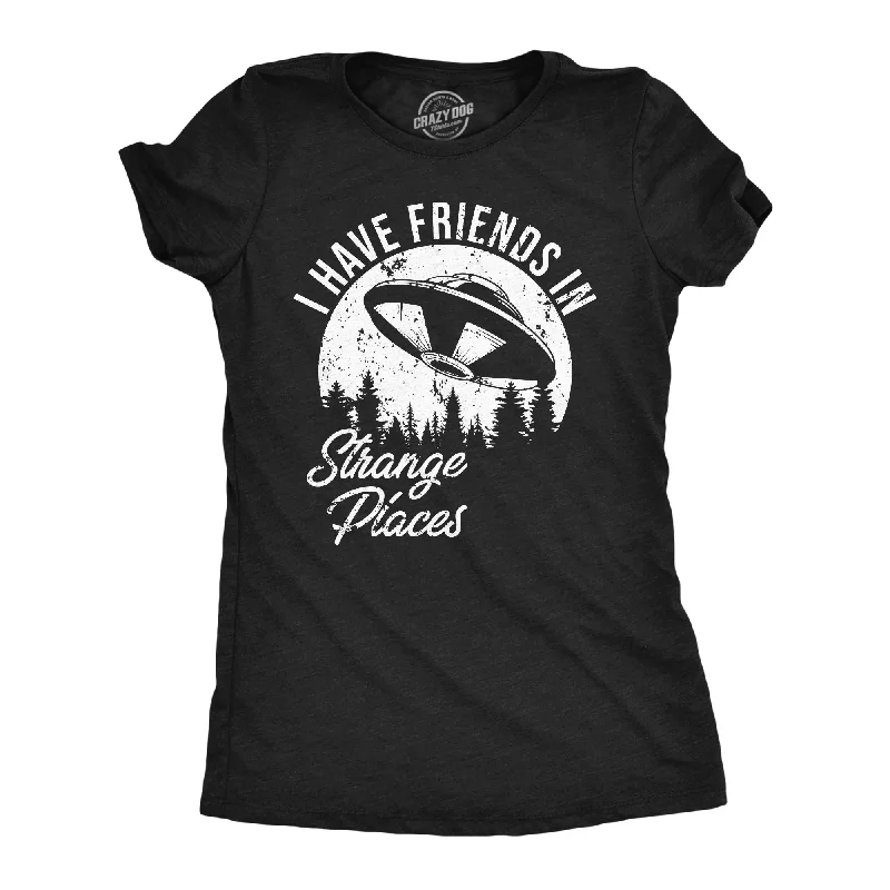 T-shirts for small business promotional use-I Have Friends In Strange Places Women's T Shirt