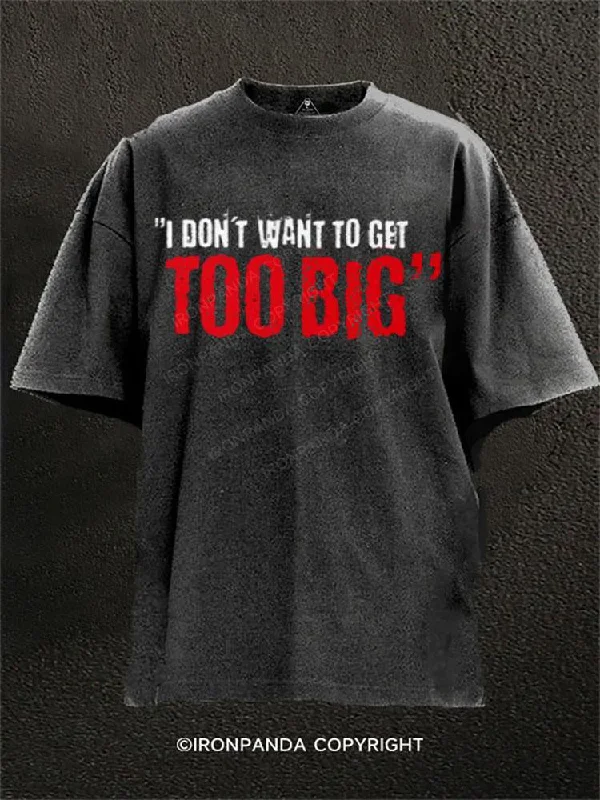 Eco-friendly T-shirts for sustainable living-I DON'T WANT TO GET TOO BIG Washed Gym Shirt