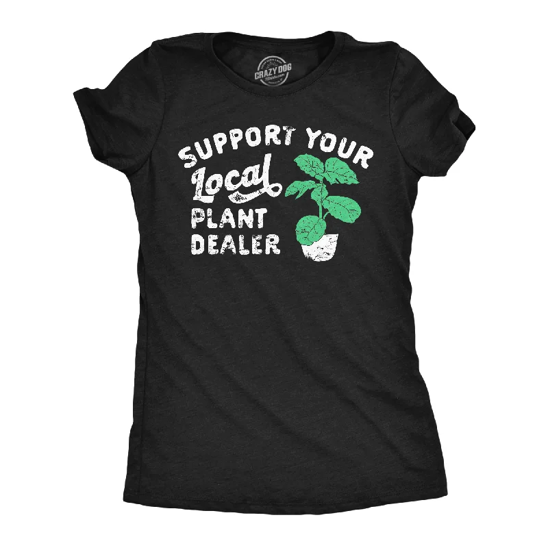 Funny T-shirts with sarcastic or witty messages-Support Your Local Plant Dealer Women's T Shirt